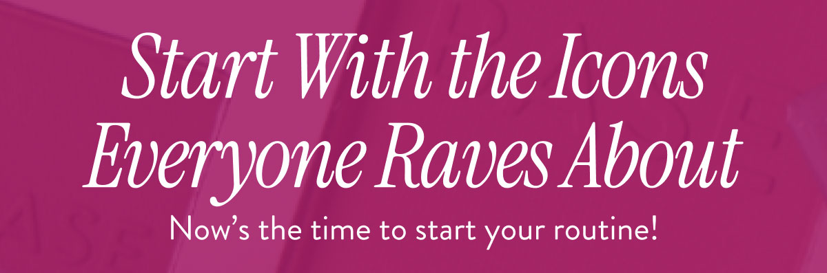 Start With the Icons Everyone Raves About