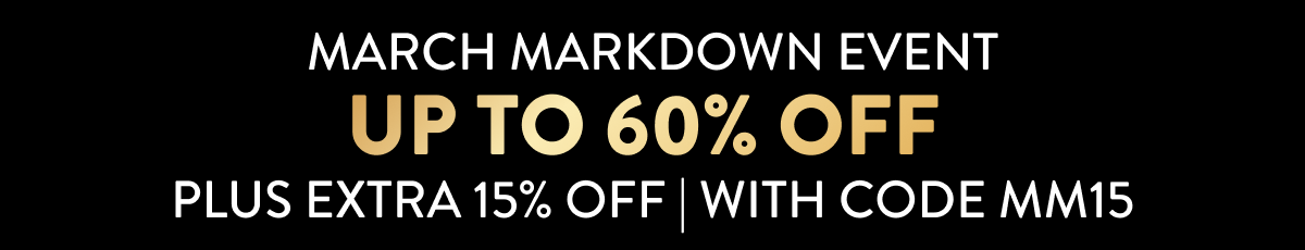 March Markdown Event Up to 60% Off Plus Extra 15% Off | With Code MM15 