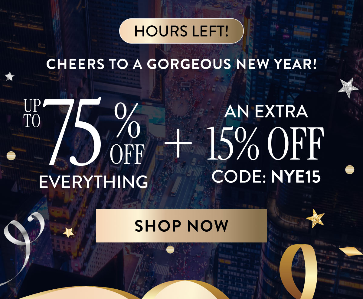 Up to 75% Off Everything + An Extra 15% Off | Code: NYE15 | Shop Now