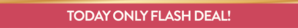 Today Only Flash Deal!