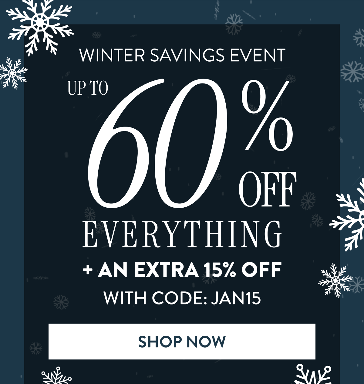 Up to 60% OFF Everything + An Extra 15% OFF | With Code: JAN15 | Shop Now