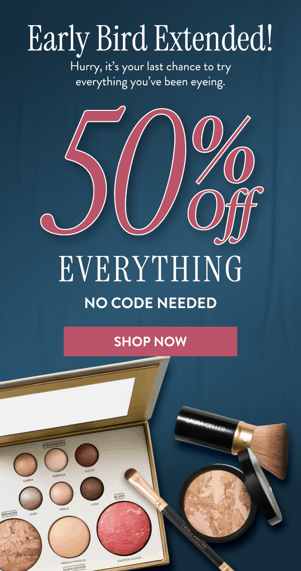 Early Bird Extended! | 50% Off Everything | Shop Now