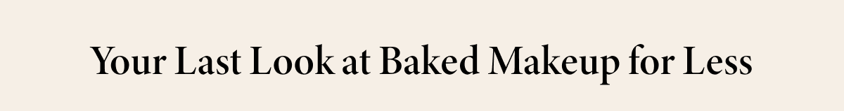 Your Last Look at Baked Makeup for Less