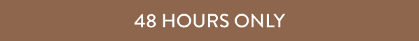 48 Hours Only