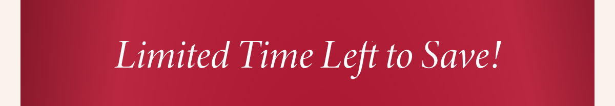 Limited Time Left to Save!