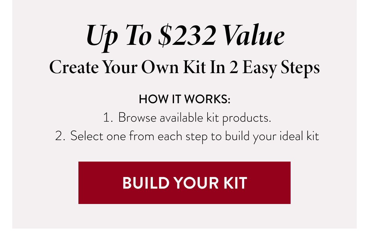 Up To $232 Value | Create Your Own Kit In 2 Easy Steps | BUILD YOUR KIT