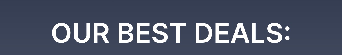 Our Best Deals: