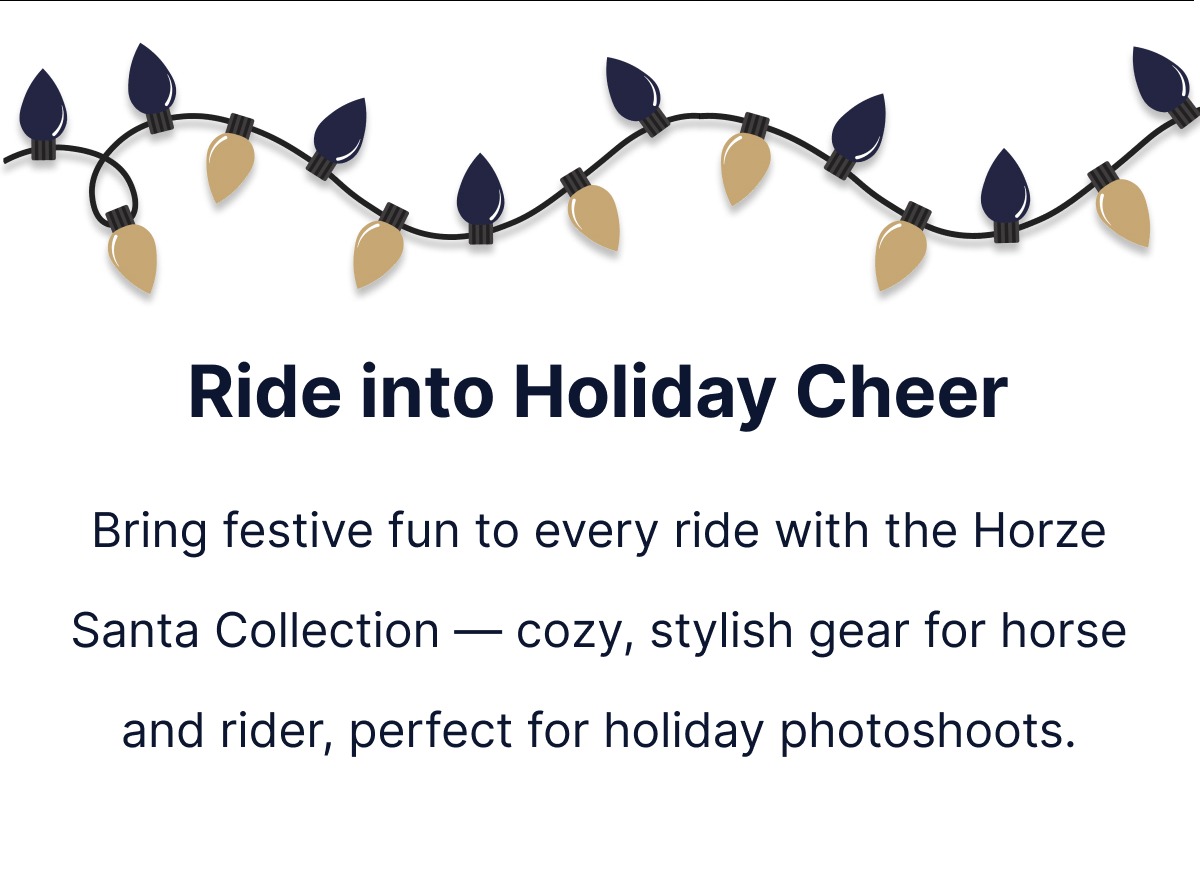 Ride into Holiday Cheer. Bring festive fun to every ride with the Horze Santa Collection - cozy, stylish gear for horse and rider, perfect for holiday photoshoots.