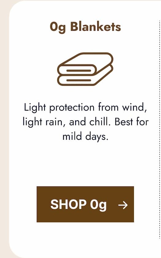 0g Blankets. Light protection from wind, light rain, and chill. Best for mild days. Shop 0g.