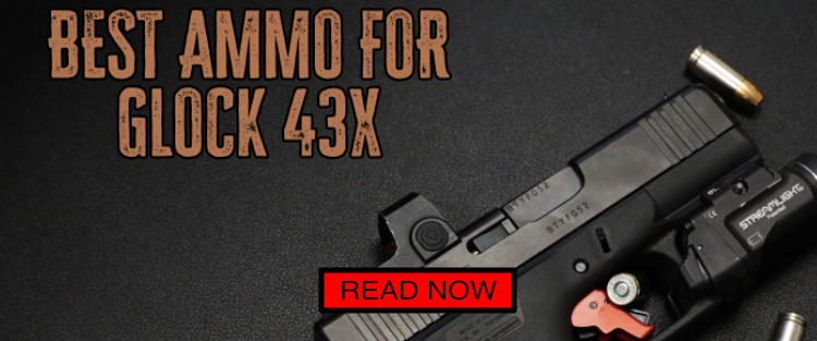Best Ammo for Glock 43x