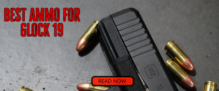 Best Ammo For Glock 19