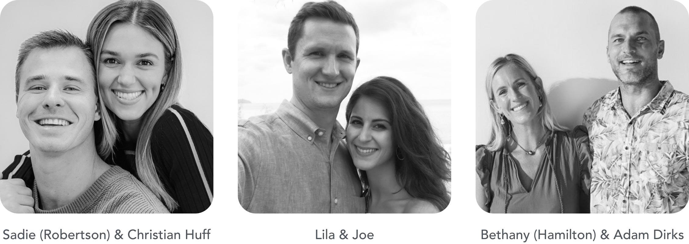 Sadie & Christian Huff. Lila & Joe. Bethany (Hamilton) & Adam Dirks.