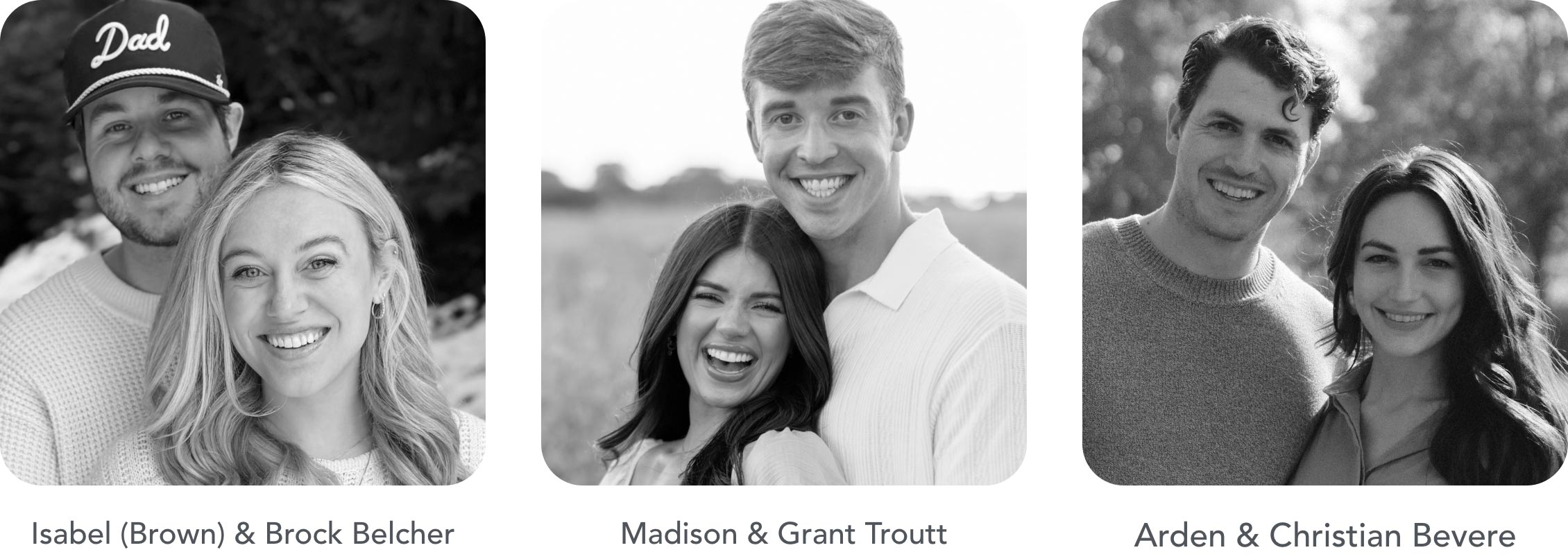 Isabel & Brock Belcher. Grant & Madison Troutt. Arden & Christian Bevere.