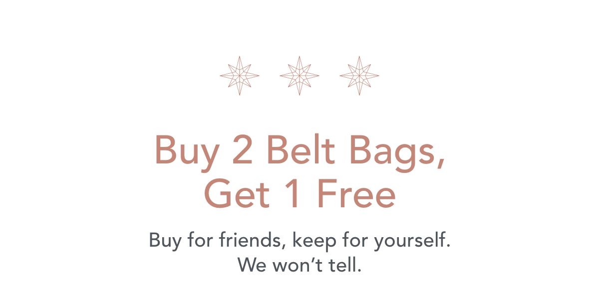 Buy 2 Belt Bags, Get 1 FREE. Buy for friends, keep for yourself. We won't tell.