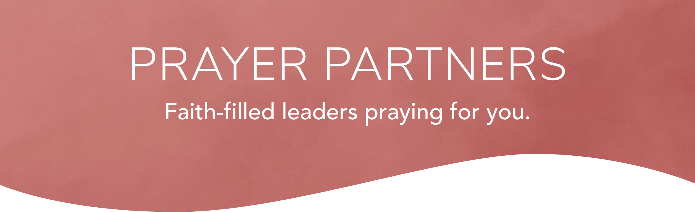 Prayer Partners. Faith-filled leaders praying for you.