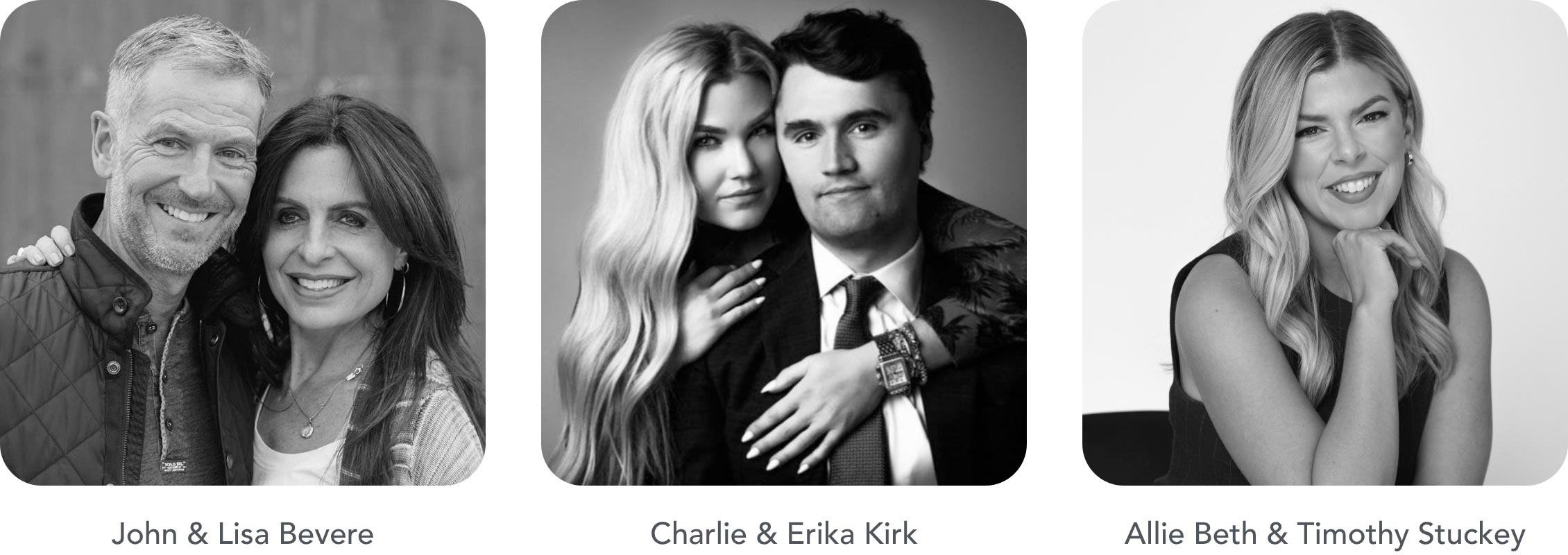 John & Lisa Bevere. Charlie & Erika Kirk. Allie Beth & Timothy Stuckey.