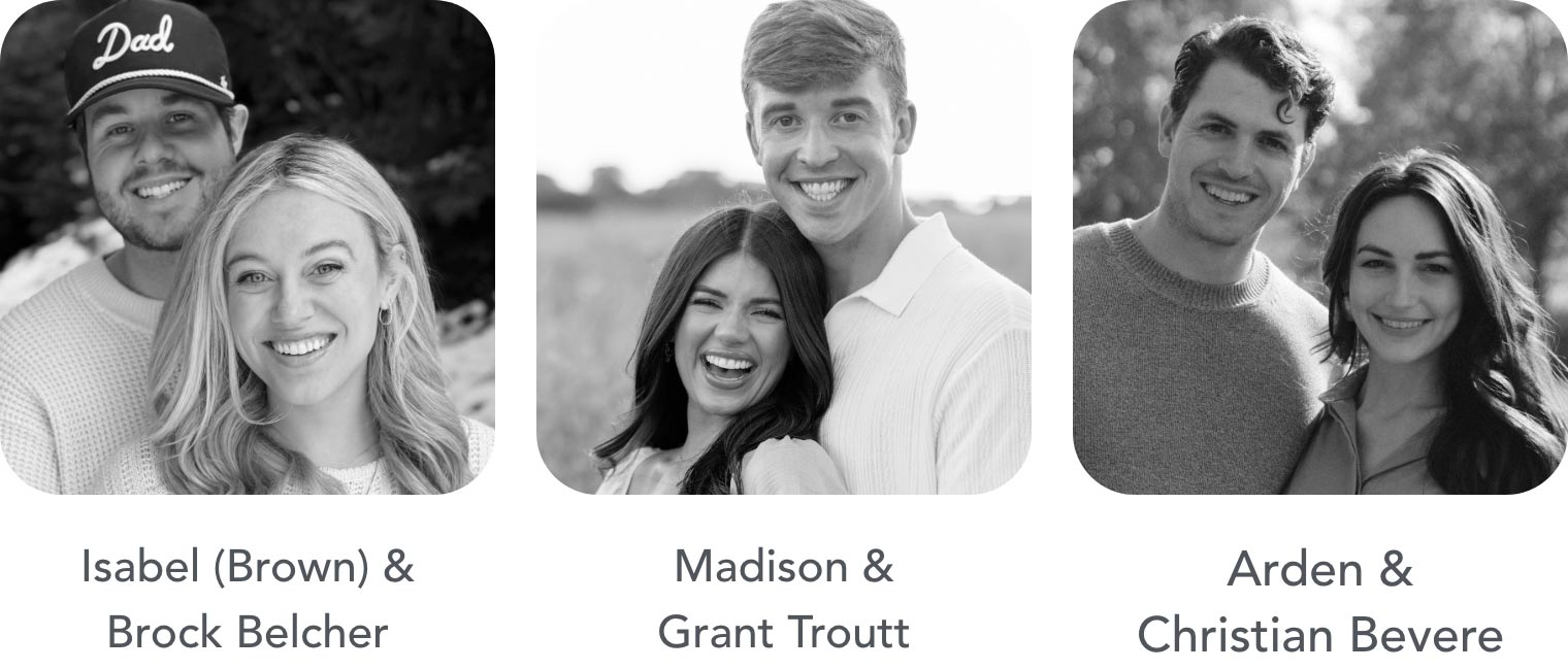 Isabel & Brock Belcher. Grant & Madison Troutt. Arden & Christian Bevere.