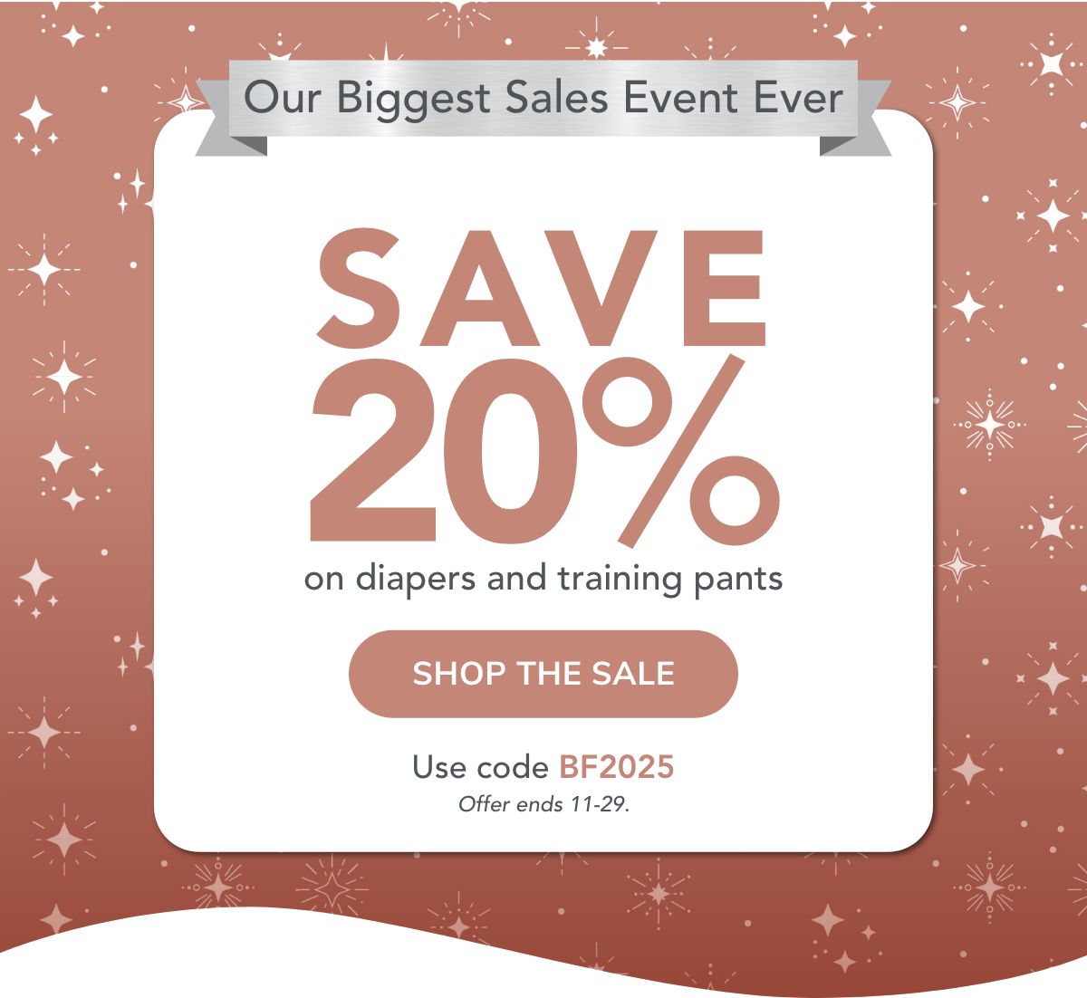Black Friday Sale! Save 20% on diapers and training pants. Use code BF2025. Offer ends 11-29. Shop the sale.