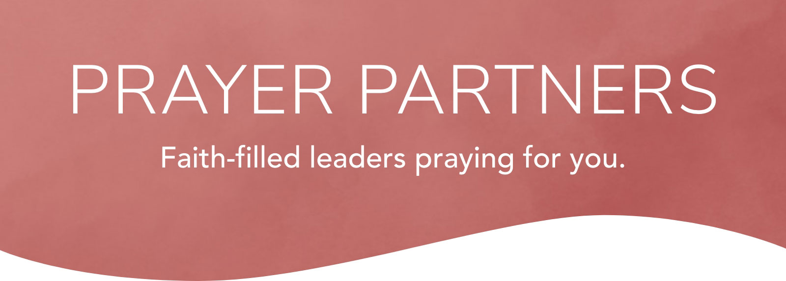 Prayer Partners. Faith-filled leaders praying for you.
