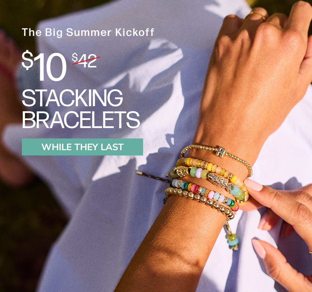 The Big Summer Kickoff, $10 Stacking Bracelets