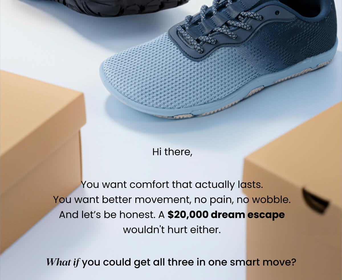 You want comfort that actually lasts. You want better movement, no pain, no wobble. And let’s be honest. A $20,000 dream escape wouldn't hurt either. 