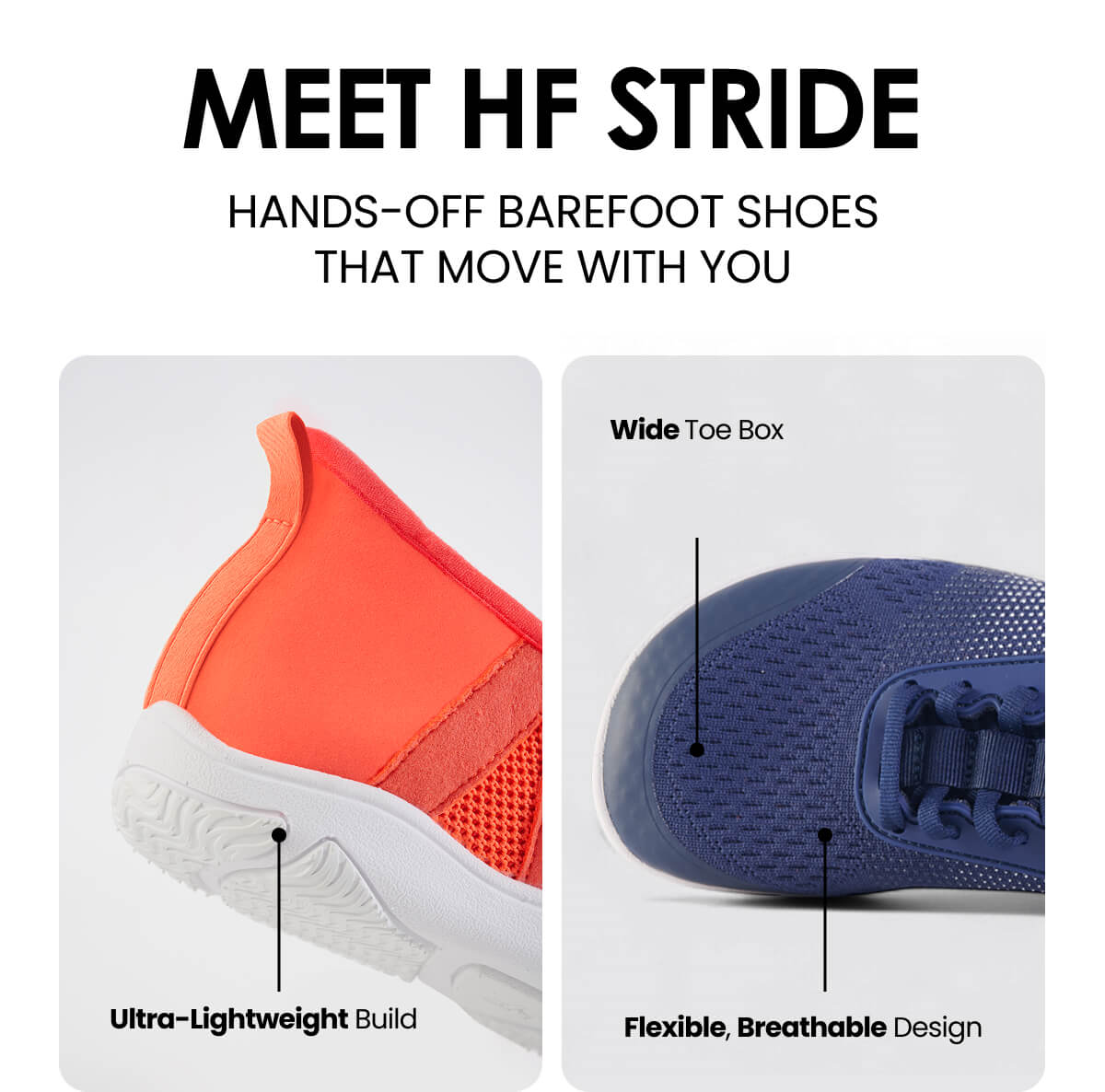 Meet HF Stride, HANDS-OFF BAREFOOT SHOES THAT MOVE WITH YOU