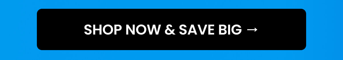 Shop NOW & SAVE BIG →