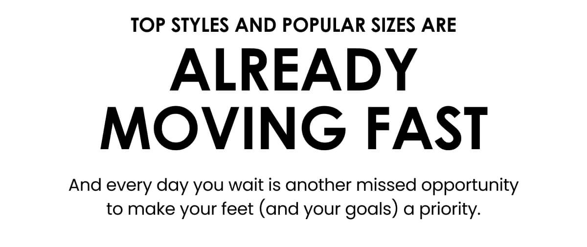 Top styles and popular sizes are already moving fast