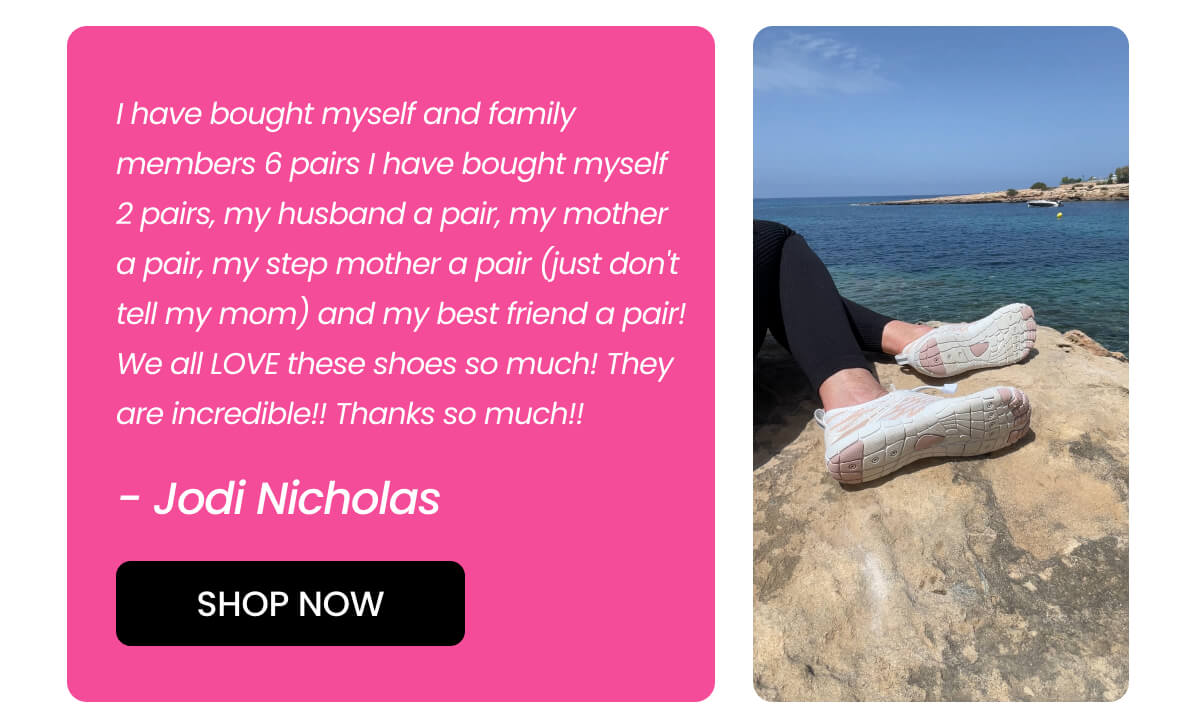 I have bought myself and family members 6 pairs I have bought myself 2 pairs, my husband a pair, my mother a pair, my step mother a pair (just don't tell my mom) and my best friend a pair! We all LOVE these shoes so much! They are incredible!! Thanks so much!!