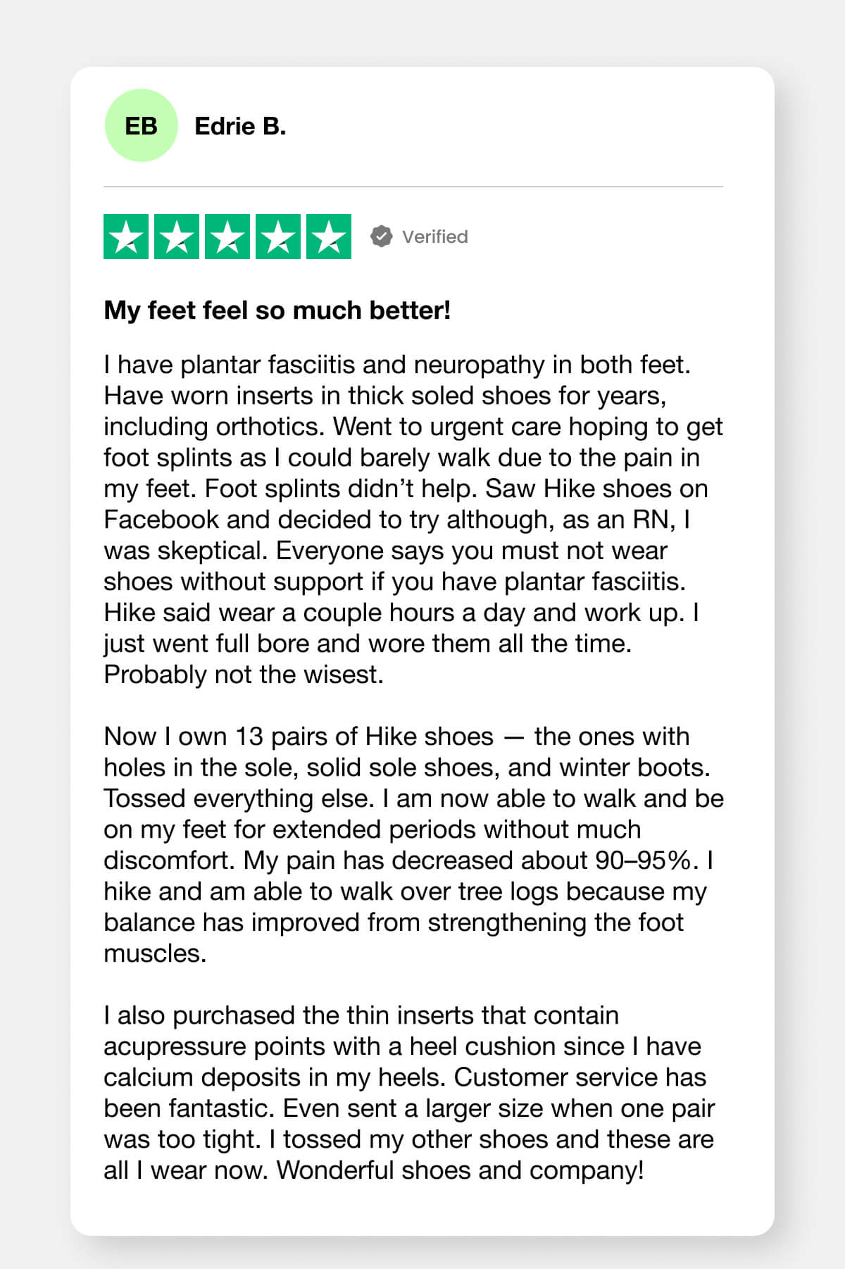 My feet feel so much better! - Edrie B.