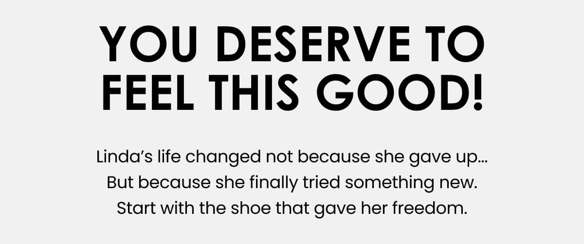 You deserve to feel this good!