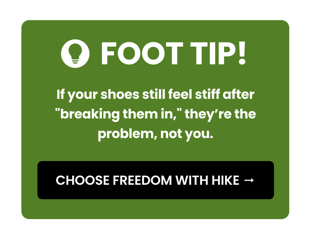 If your shoes still feel stiff after "breaking them in," they’re the problem, not you.