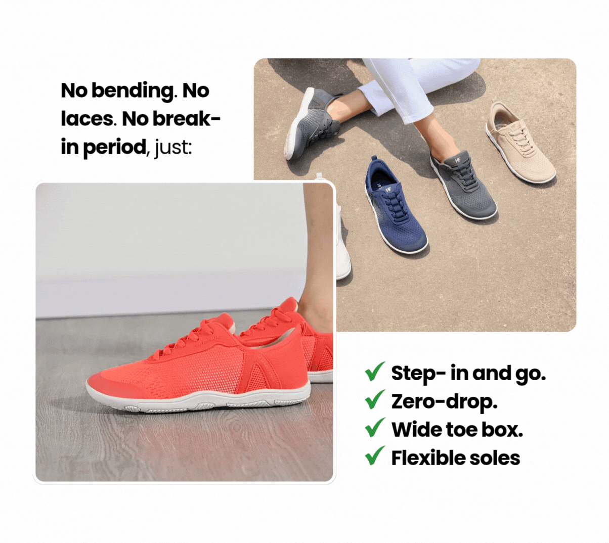 No bending. No laces. No break- in period.