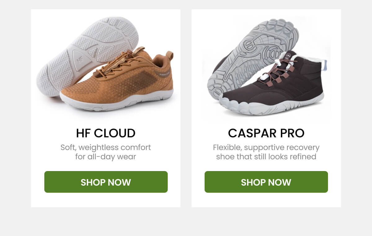 HF CLOUD Soft, weightless comfort for all-day wear.  CASPAR PRO Flexible, supportive recovery shoe that still looks refined