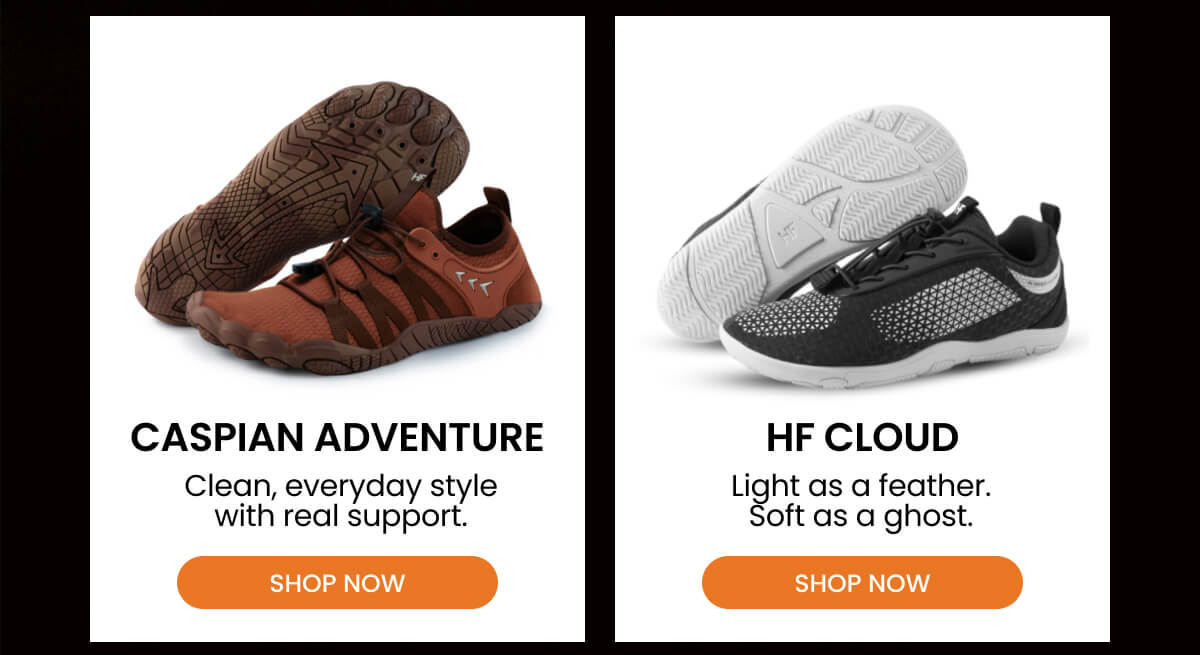 CASPIAN ADVENTURE Clean, everyday style with real support.  HF CLOUD Light as a feather. Soft as a ghost.