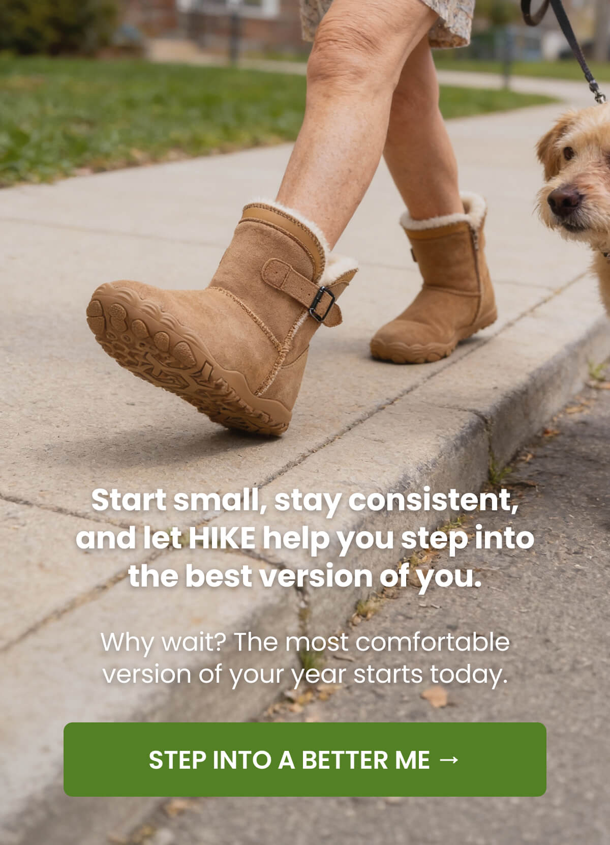 Start small, stay consistent, and let HIKE help you step into the best version of you.  Why wait? The most comfortable version of your year starts today.