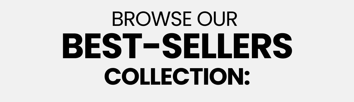 Browse our  BEST-SELLERS Collection: