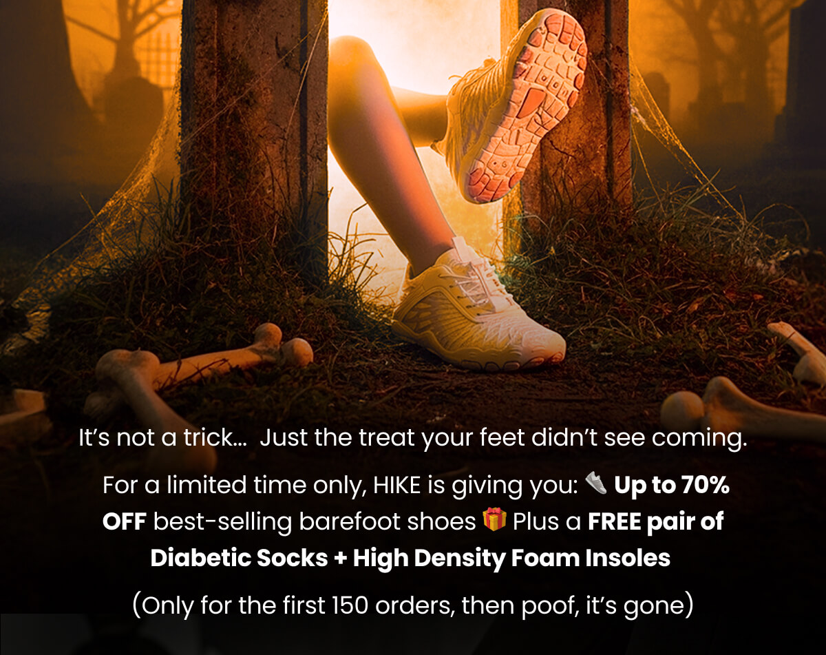 It’s not a trick...  Just the treat your feet didn’t see coming.  For a limited time only, HIKE is giving you: 👟 Up to 70% OFF best-selling barefoot shoes 🎁 Plus a FREE pair of Diabetic Socks + High Density Foam Insoles  (Only for the first 150 orders, then poof, it’s gone)