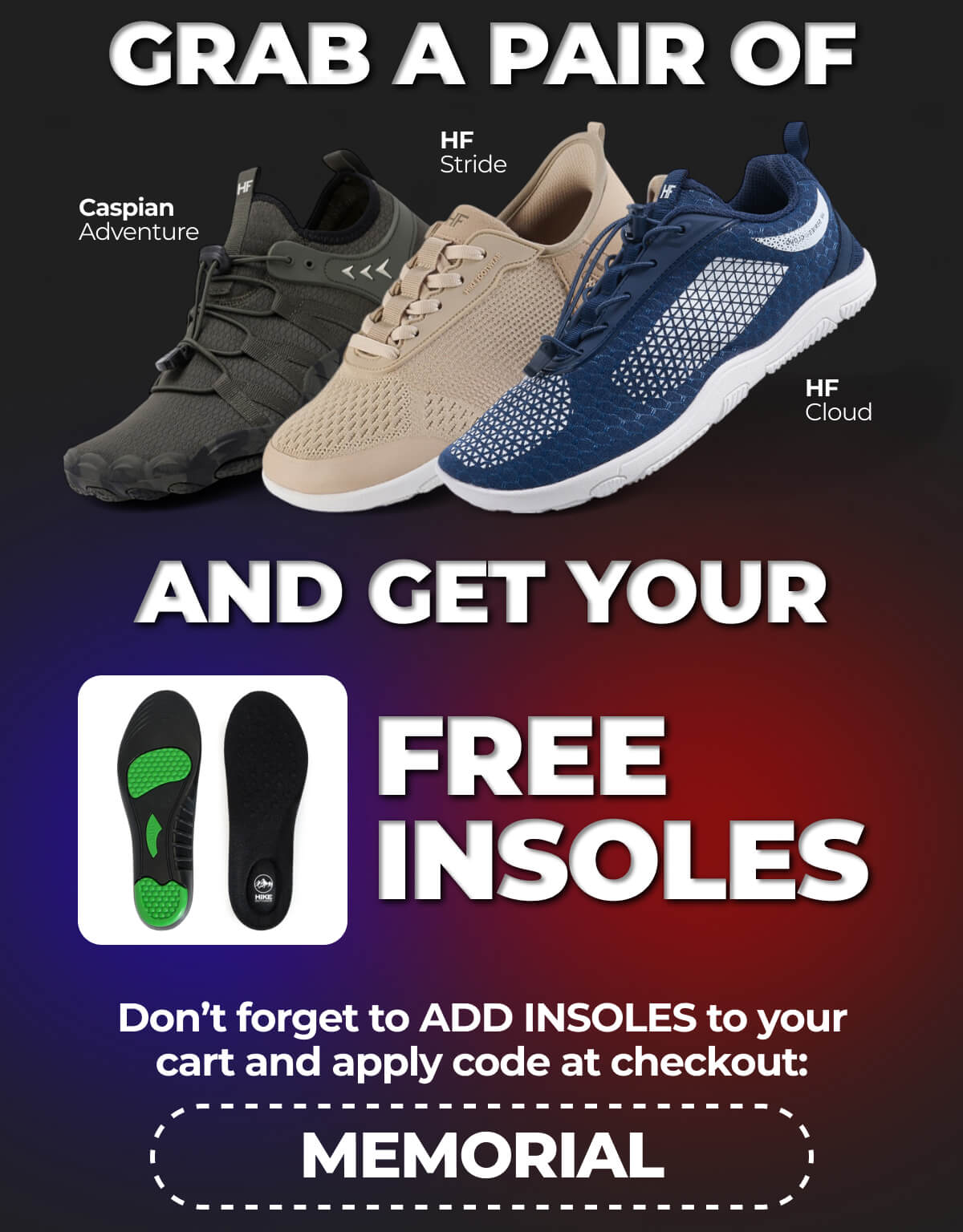 Don't forget to ADD INSOLES to your cart and apply code at checkout: MEMORIAL