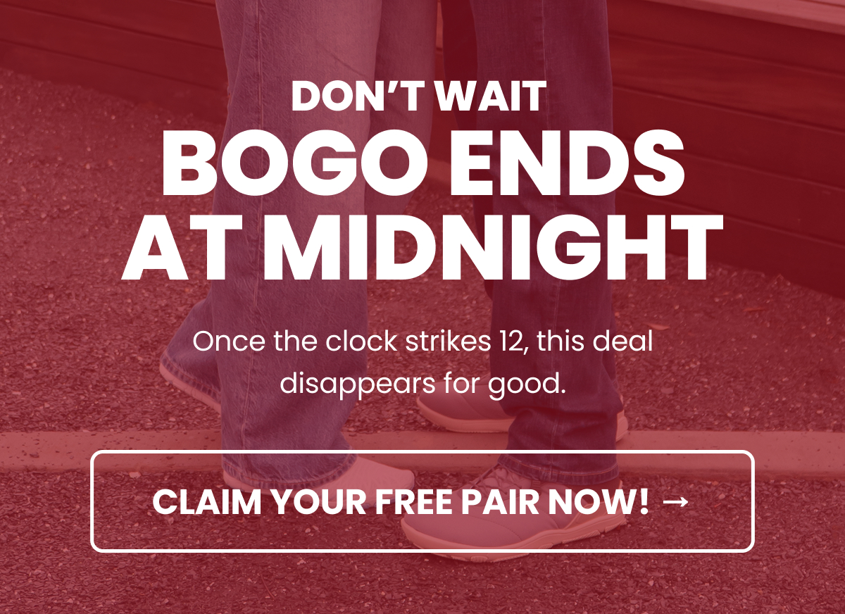 DON'T WAIT. BOGO ENDS AT MIDNIGHT
