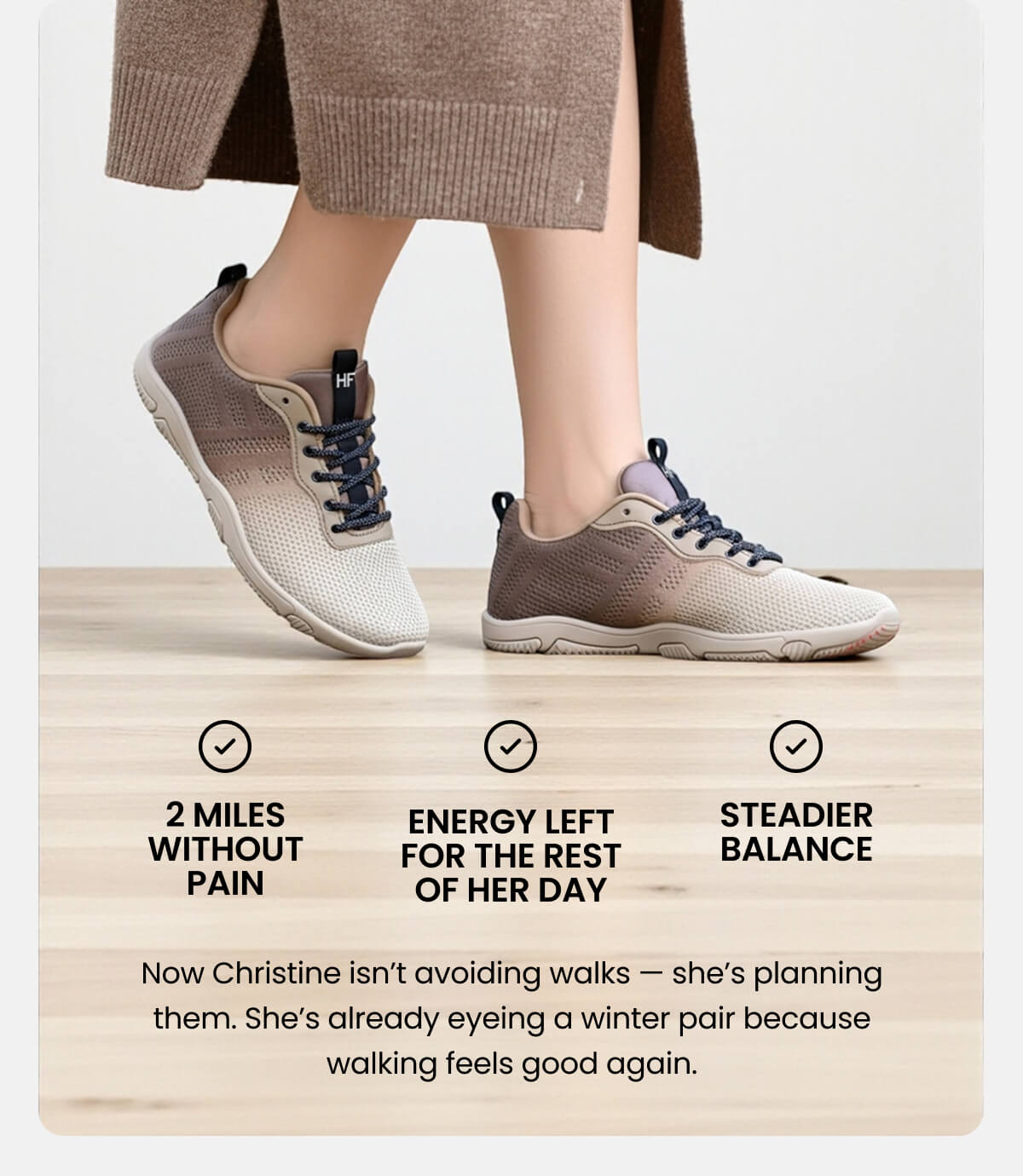 Now Christine isn’t avoiding walks — she’s planning them. She’s already eyeing a winter pair because walking feels good again.