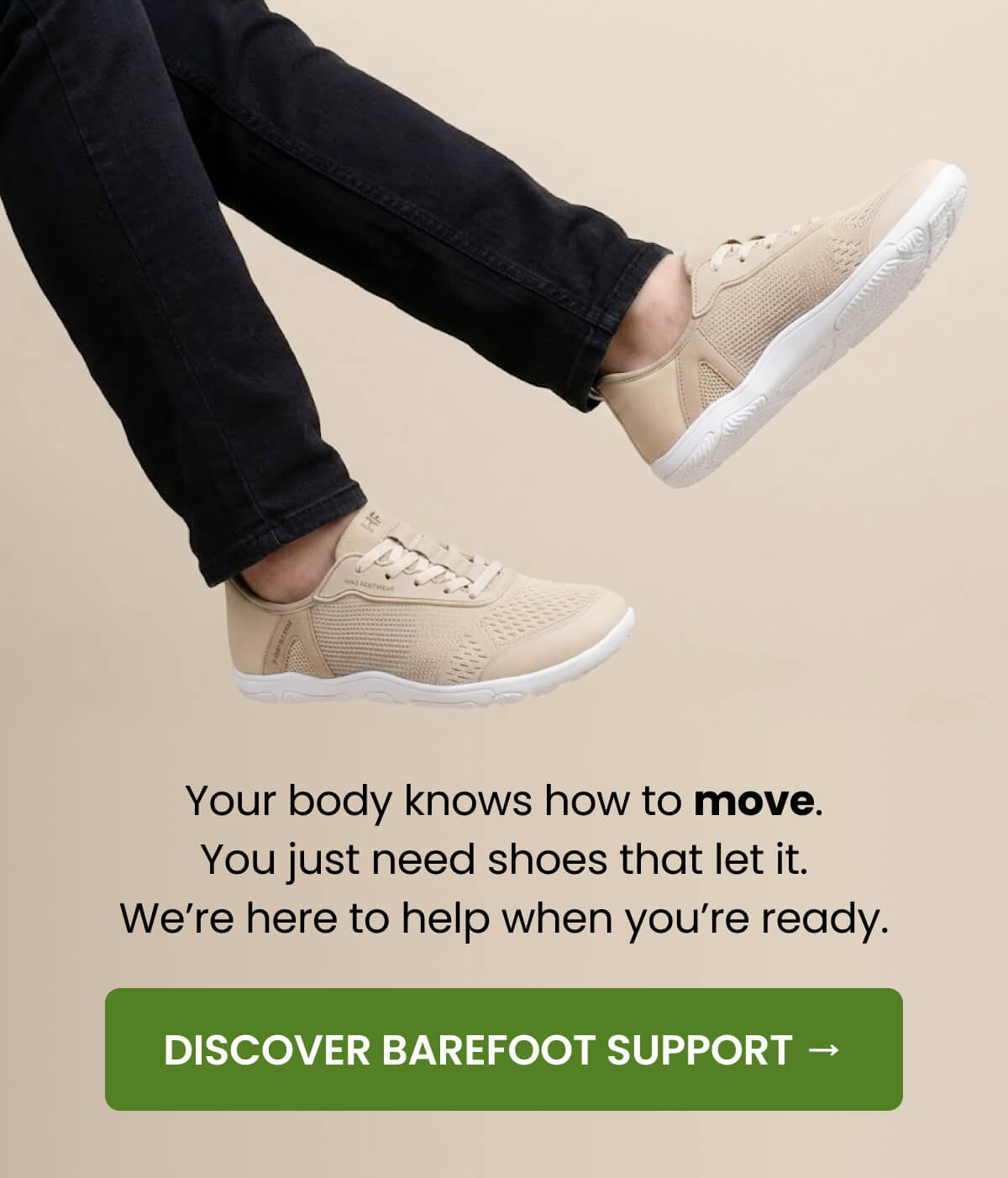 Your body knows how to move. You just need shoes that let it. We’re here to help when you’re ready.