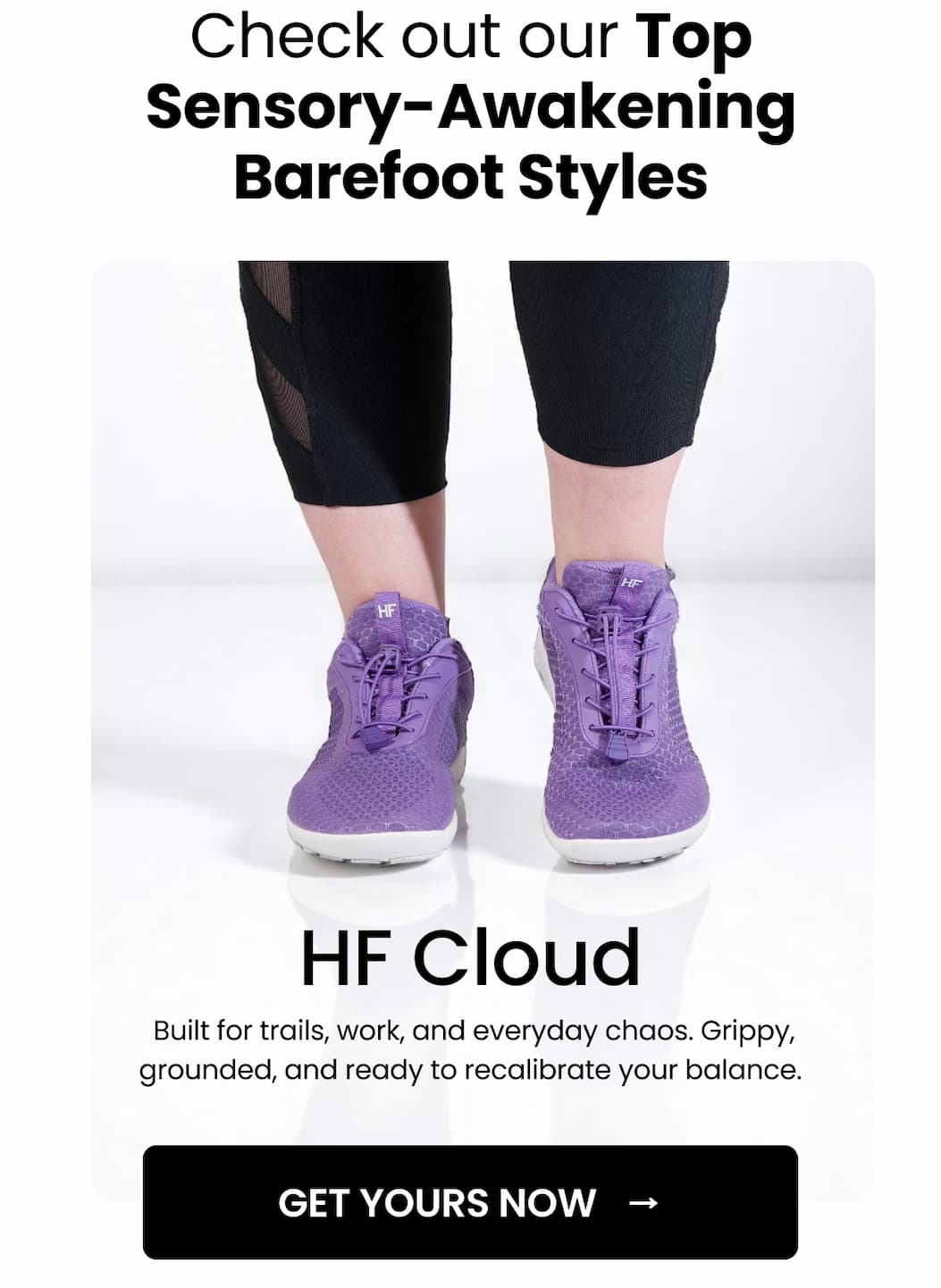 HF Cloud: Built for trails, work, and everyday chaos. Grippy, grounded, and ready to recalibrate your balance.