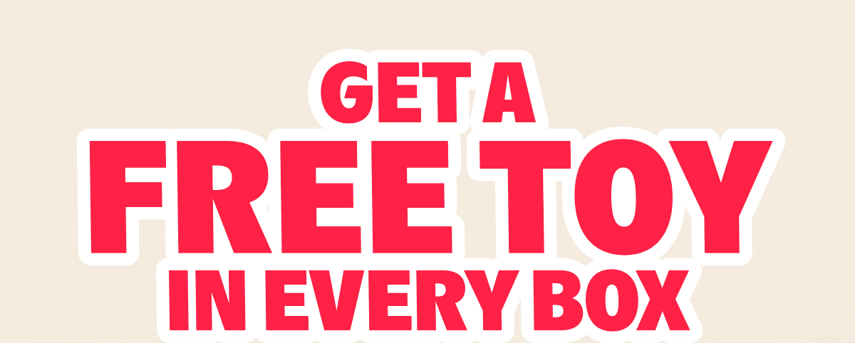 Get a FREE TOY In Every Box