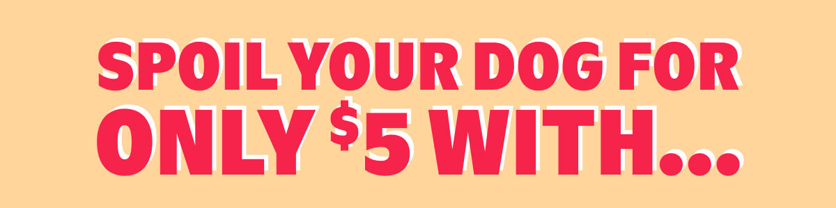 Spoil Your dog For Only $5 With...