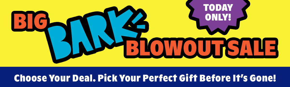 Big Bark Blowout Sale 