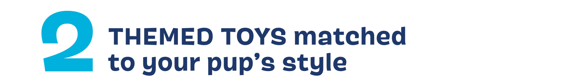 2 THEMED TOYS matched to your pup's style