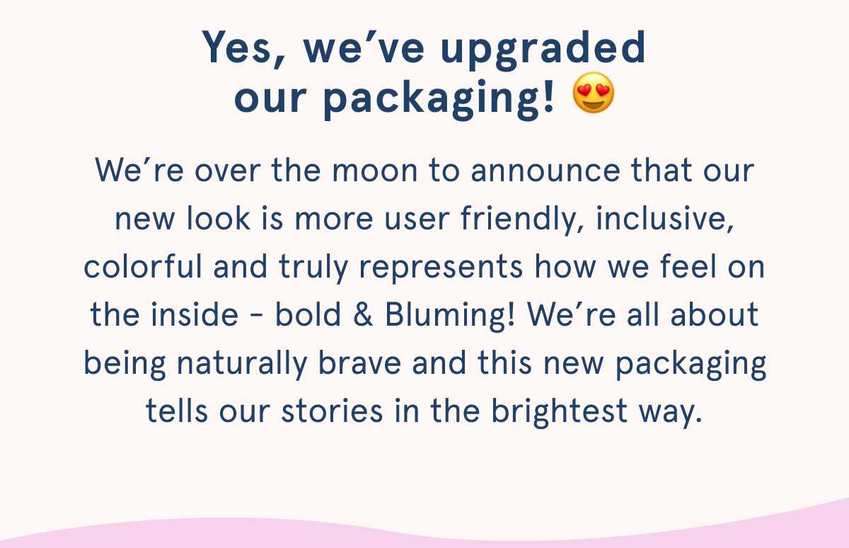 Yes, we've upgraded our packaging!