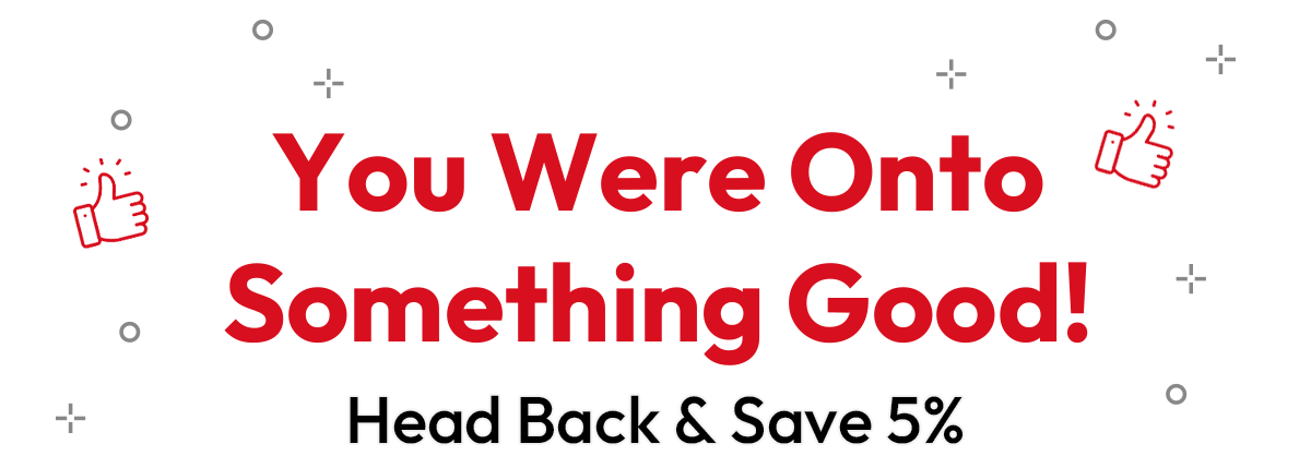 You Were Onto Something Good! Head Back & Save 5%