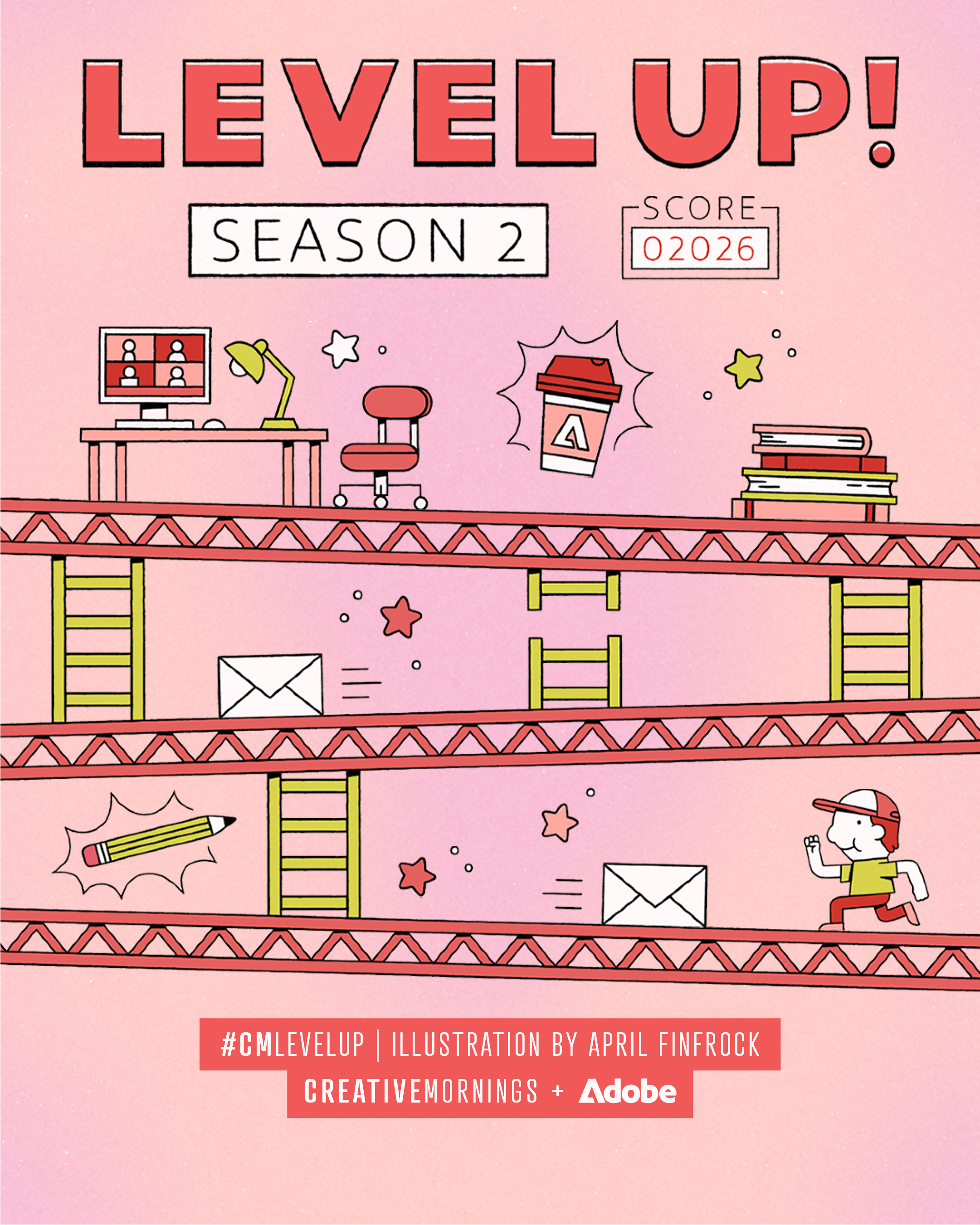 Illustrated, video-game–style scene on a pink gradient background reading “LEVEL UP! Season 2” with a score of 02026. A platform game layout shows ladders, conveyor platforms, envelopes in motion, stars, and work icons like a desk with computer, lamp, chair, coffee cup, pencil, and stack of books. A small character runs along the bottom platform collecting mail. Text at the bottom reads “#CMLEVELUP | Illustration by April Finfrock | CreativeMornings + Adobe.”